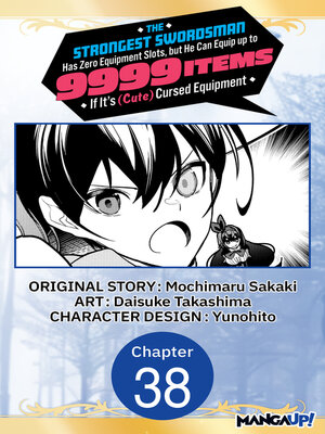 cover image of The Strongest Swordsman Has Zero Equipment Slots, but He Can Equip up to 9999 Items if It's (Cute) Cursed Equipment, Chapter 38